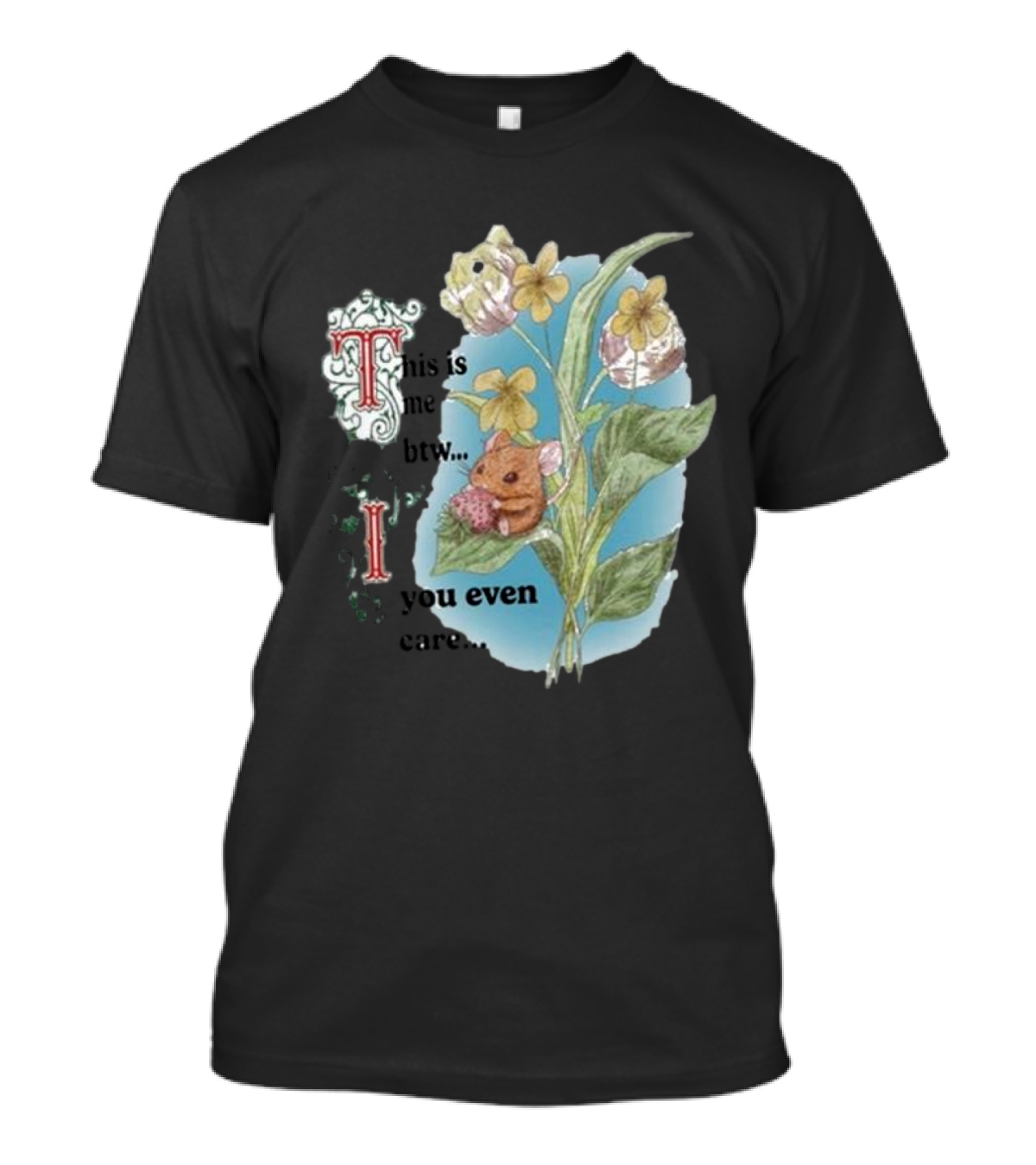 This Is Me Btw If You Even Care Vintage Floral Mouse T-Shirt