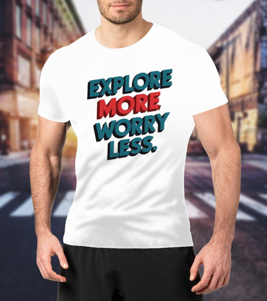 Explore More Worry Less Bold 3D Typography T-Shirt