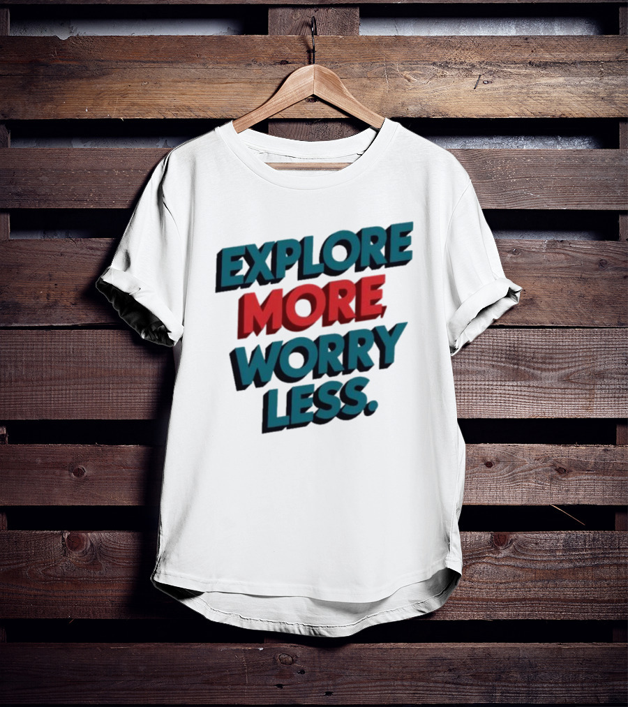 Explore More Worry Less Bold 3D Typography T-Shirt