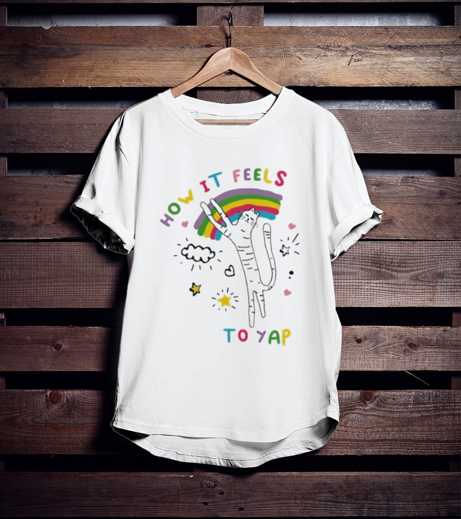 HOW IT FEELS TO YAP CAT WITH RAINBOW AND STARS T-Shirt