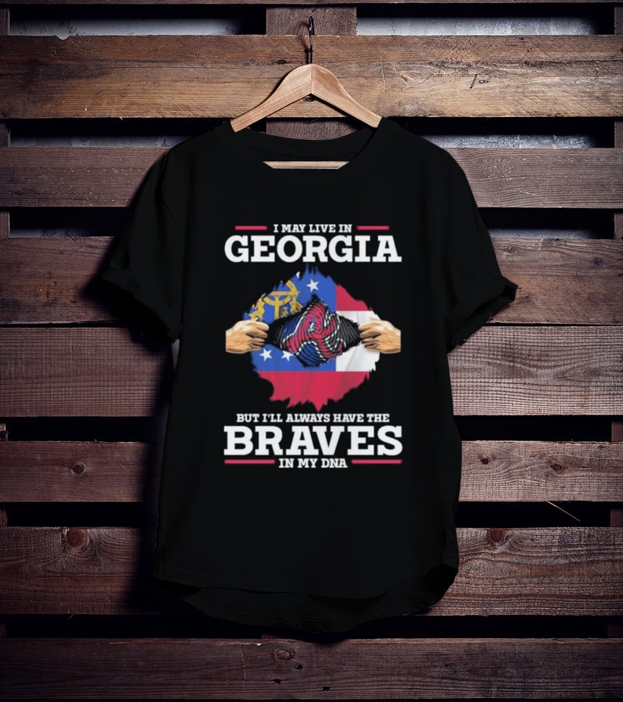 I May Live In Georgia But I’ll Always Have The Braves In My DNA T-Shirt