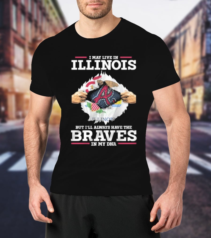 I May Live In Illinois But I'll Always Have The Braves In My Dna T-Shirt