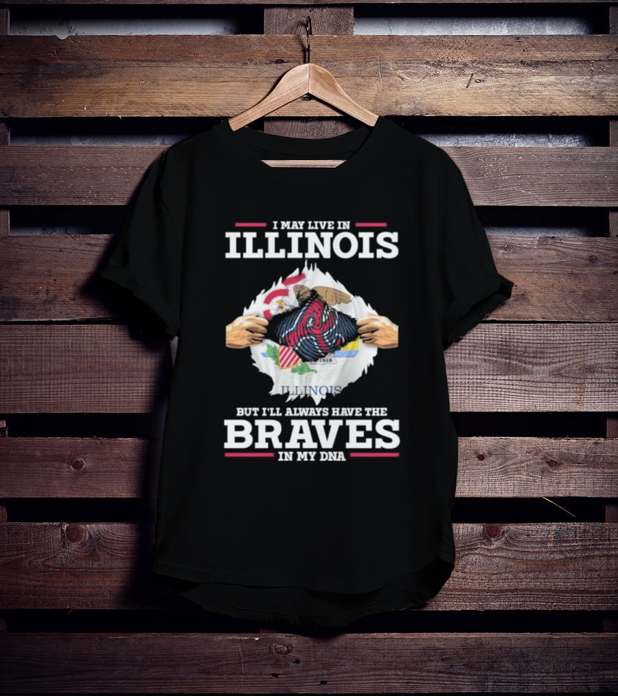 I May Live In Illinois But I'll Always Have The Braves In My Dna T-Shirt
