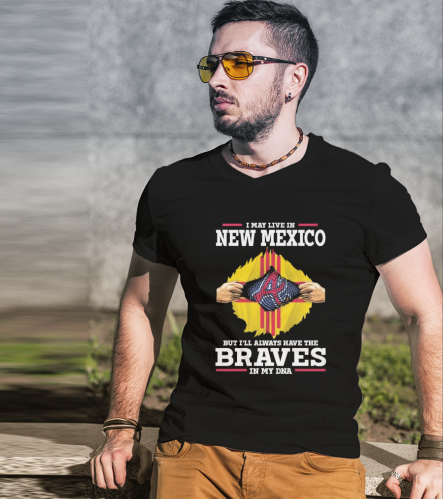 I May Live In New Mexico But I’ll Always Have The Braves In My DNA T-Shirt