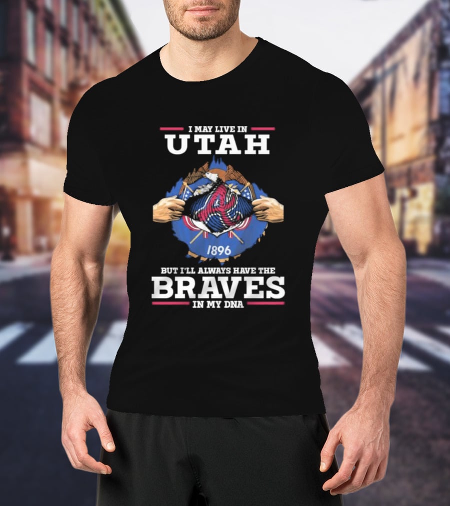 I May Live In Utah But I’ll Always Have The Braves In My Dna 1896 T-Shirt