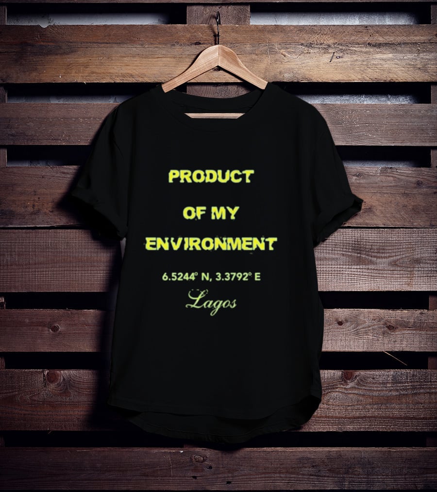 PRODUCT OF MY ENVIRONMENT 6.5244° N 3.3792° E Lagos T-Shirt
