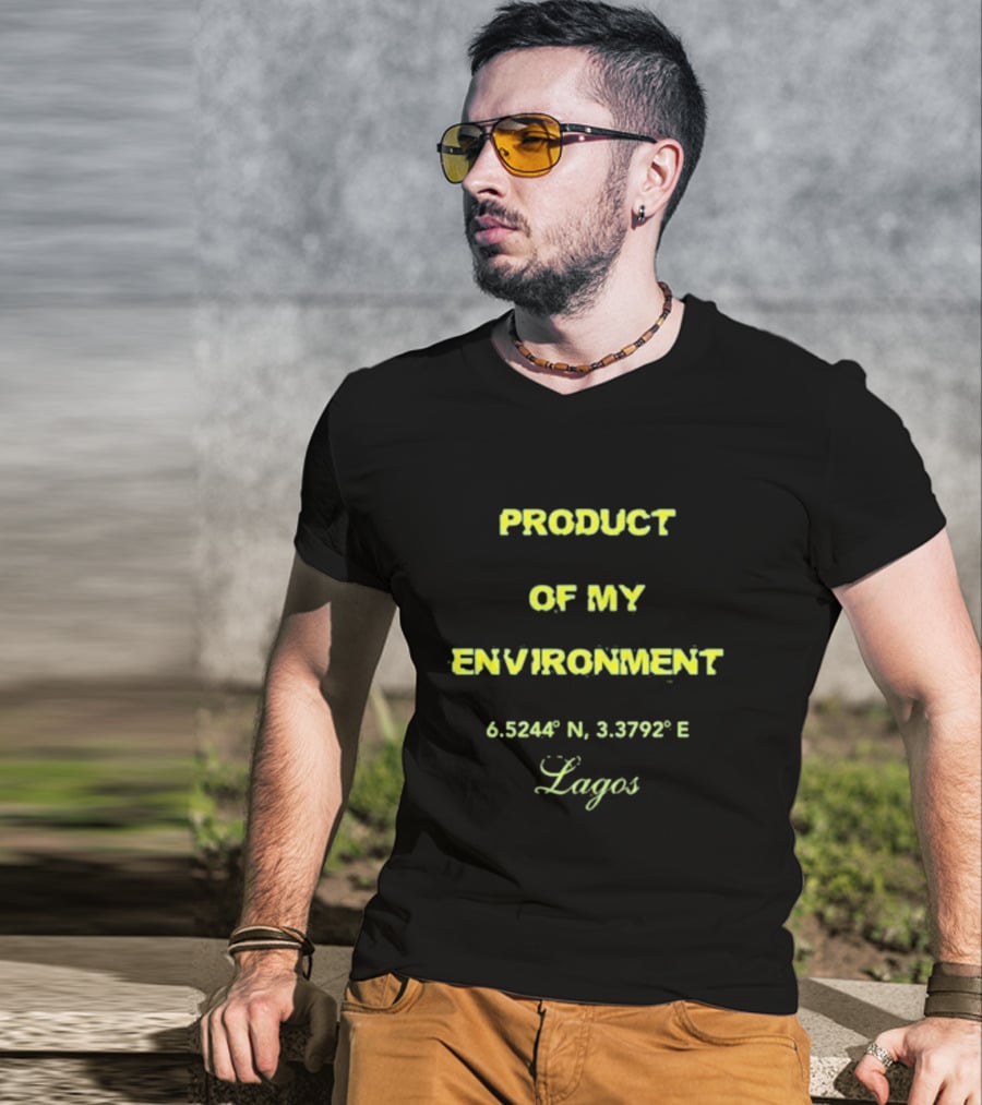 PRODUCT OF MY ENVIRONMENT 6.5244° N 3.3792° E Lagos T-Shirt