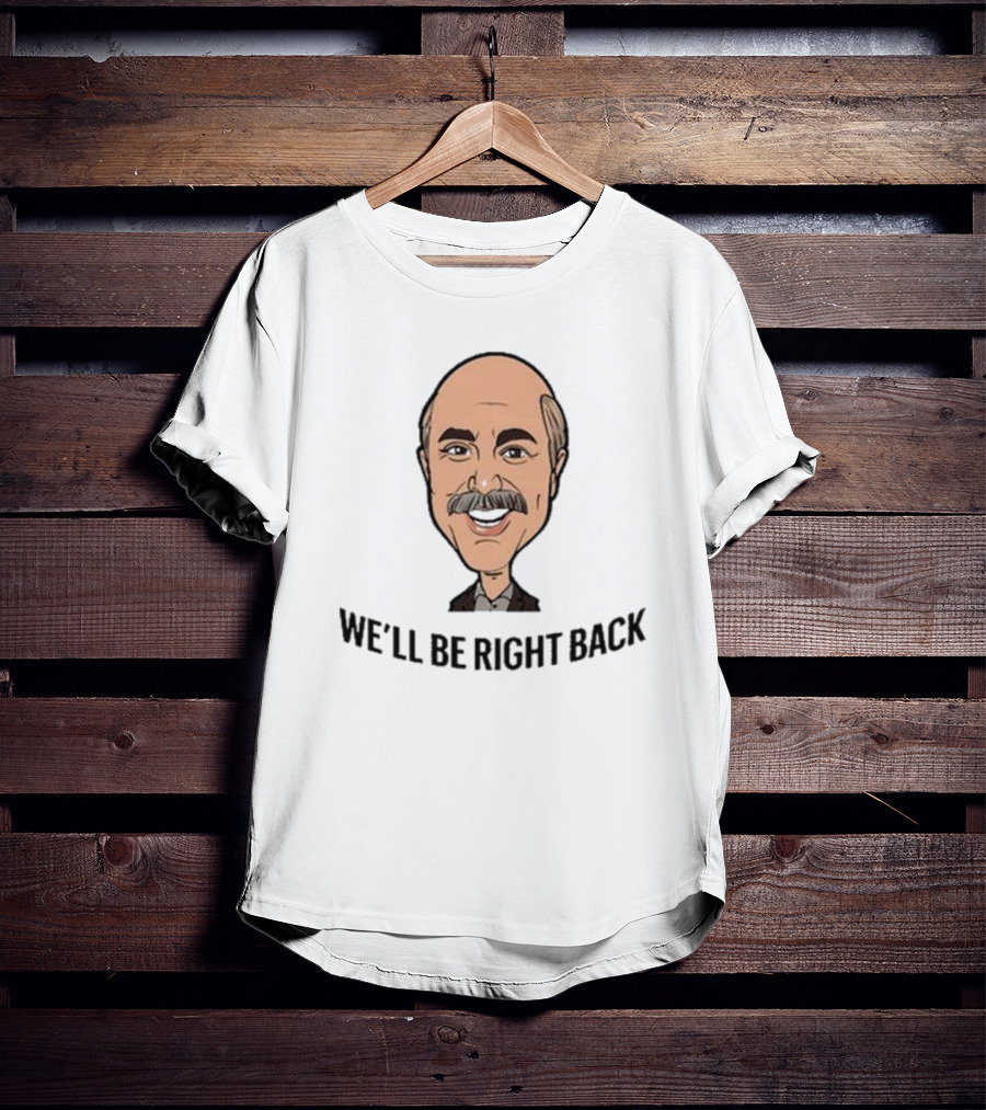 We’ll Be Right Back Featuring Cartoon Man With Mustache And Bow Tie T-Shirt