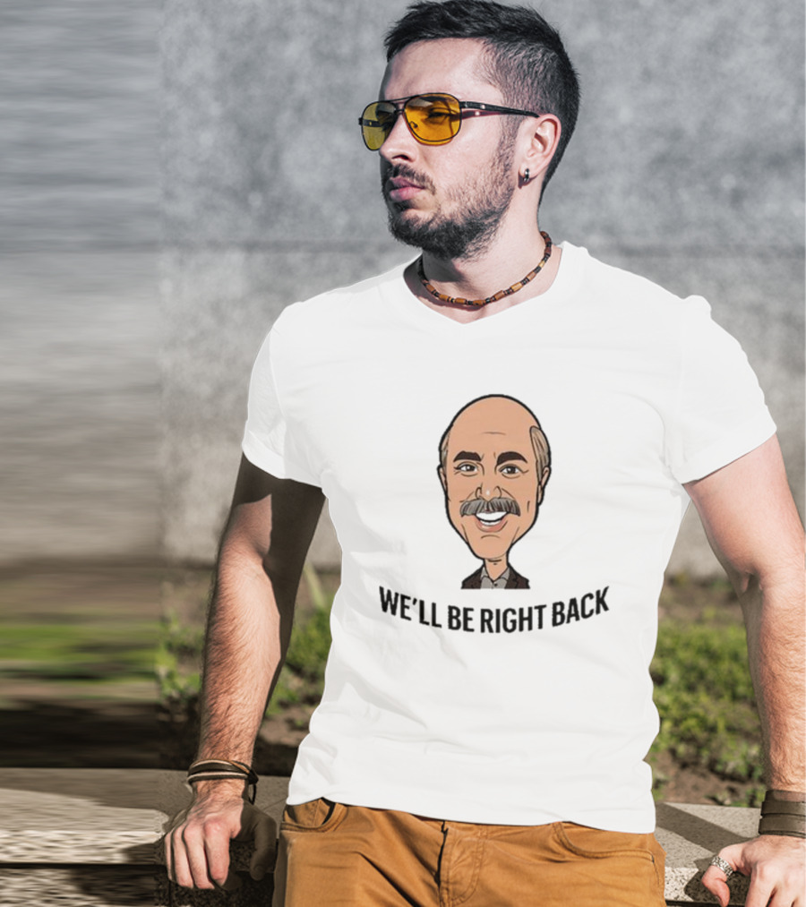 We’ll Be Right Back Featuring Cartoon Man With Mustache And Bow Tie T-Shirt