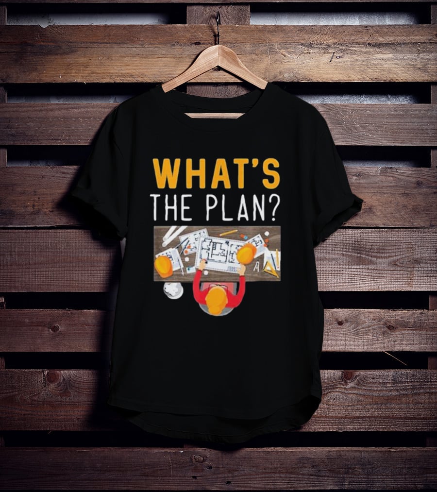 WHAT'S THE PLAN Architect Desk Blueprint Hard Hats T-Shirt