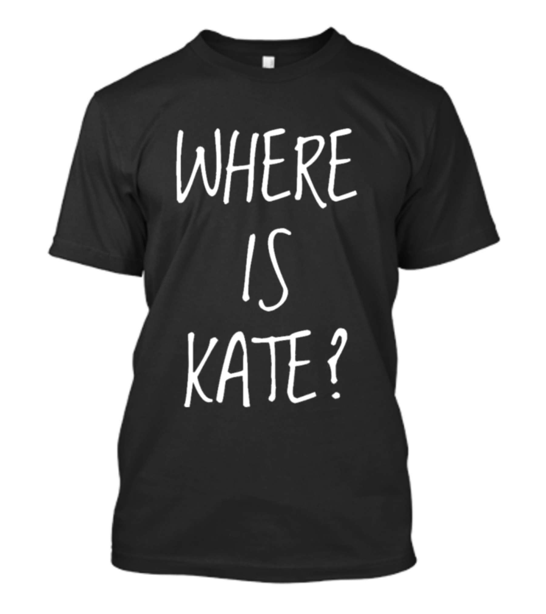 WHERE IS KATE? T-Shirt