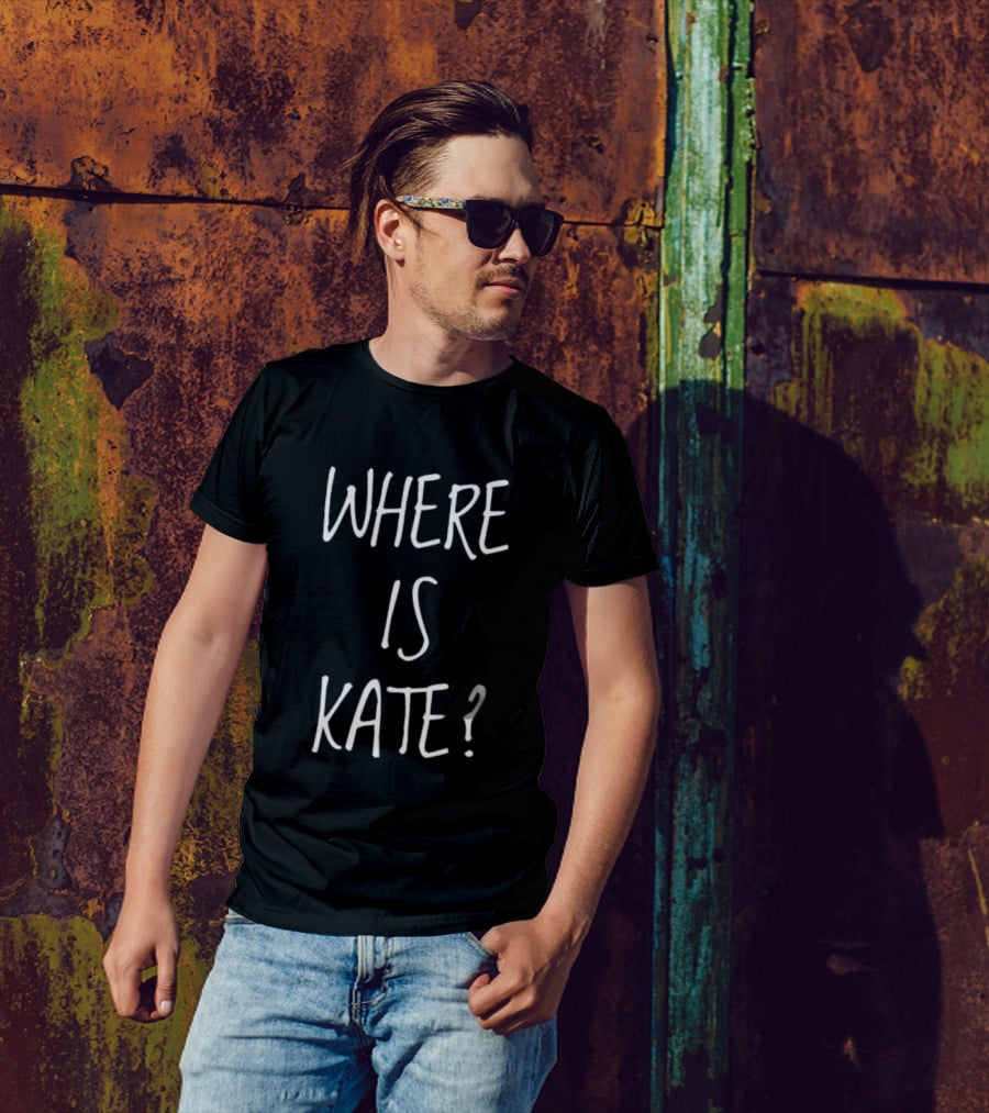 WHERE IS KATE? T-Shirt
