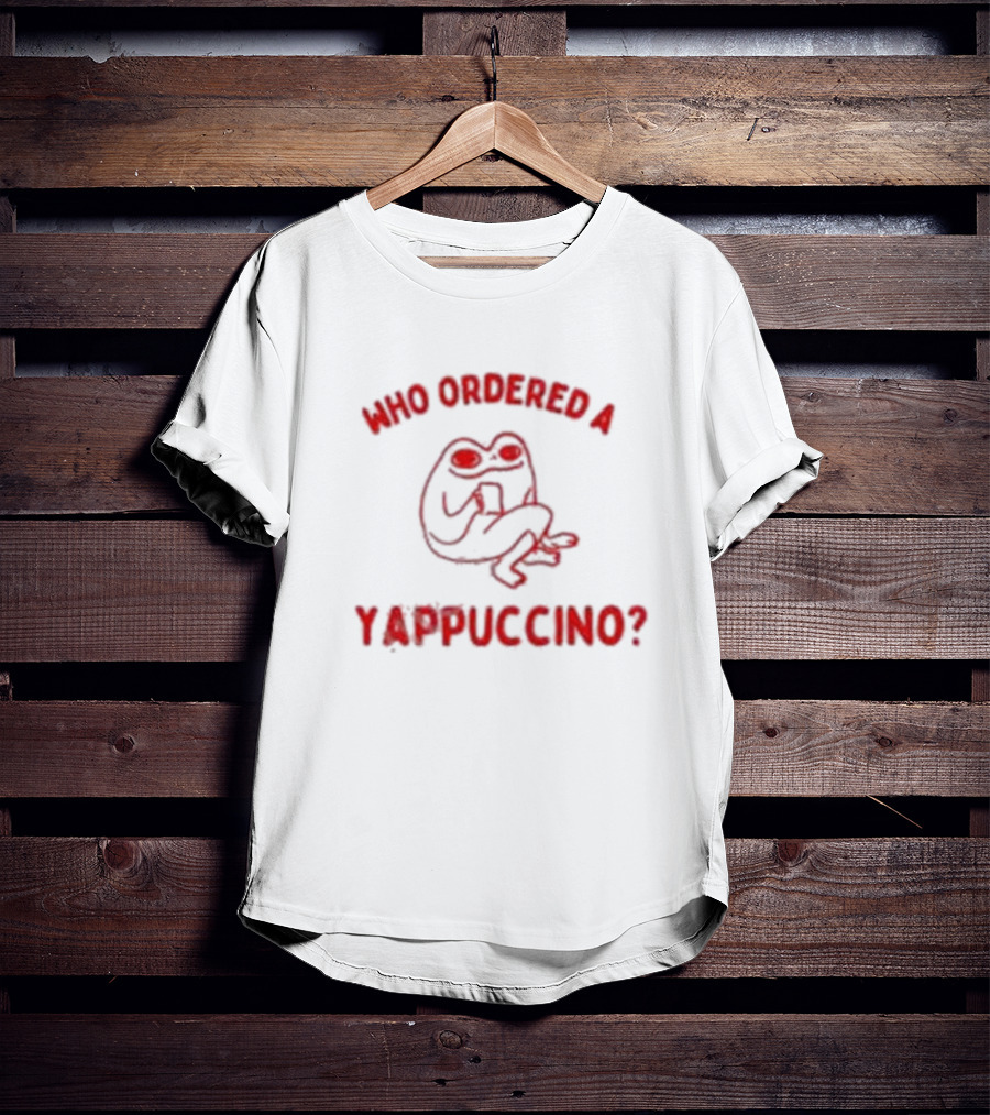 Who Ordered A Yappuccino? T-Shirt
