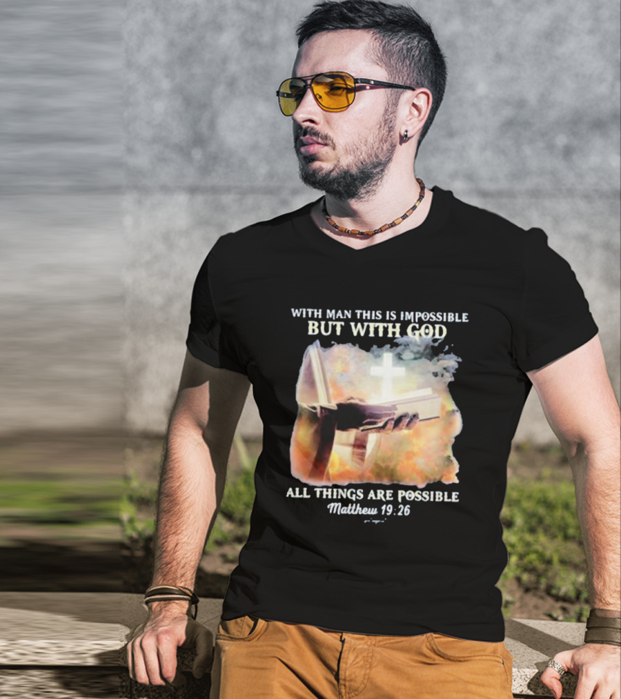 With Man This Is Impossible But With God All Things Are Possible Matthew 19 26 Bible And Cross Background T-Shirt