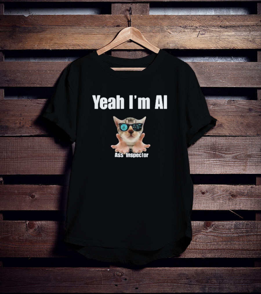 Yeah I'm AI Cat Ass Inspector With Sunglasses T-Shirt
