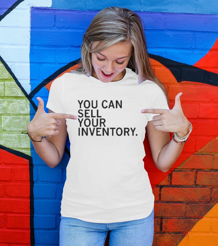 YOU CAN SELL YOUR INVENTORY T-Shirt