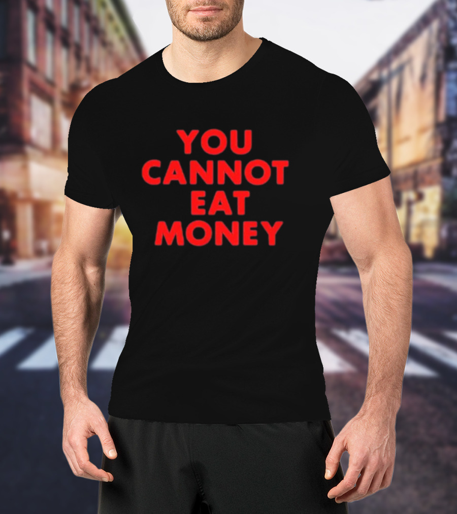 You Cannot Eat Money Bold Red T-Shirt