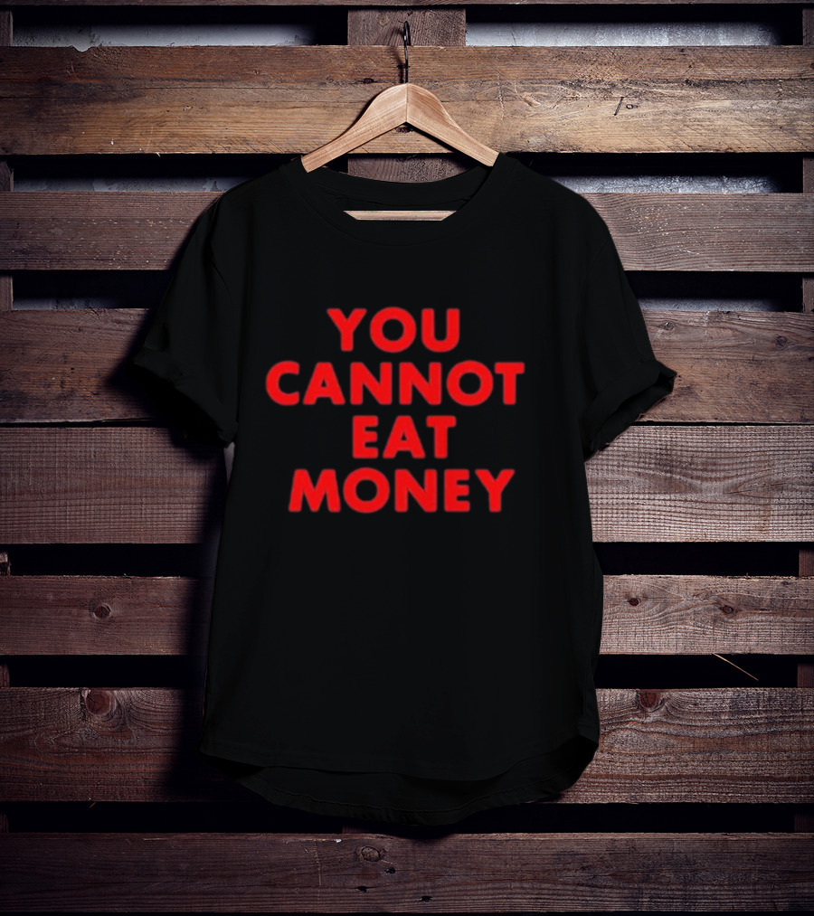 You Cannot Eat Money Bold Red T-Shirt