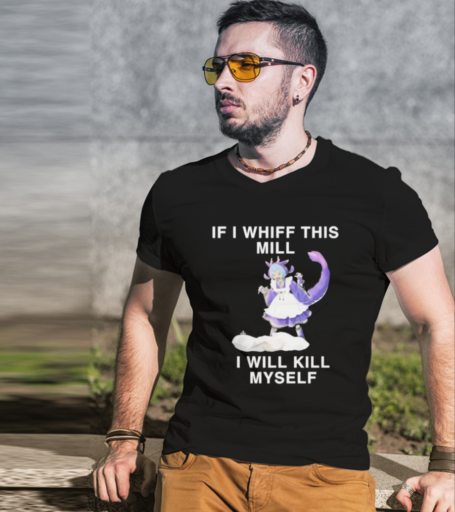 If I Whiff This Mill I Will Kill Myself Laundry Dragonmaid Character T-Shirt