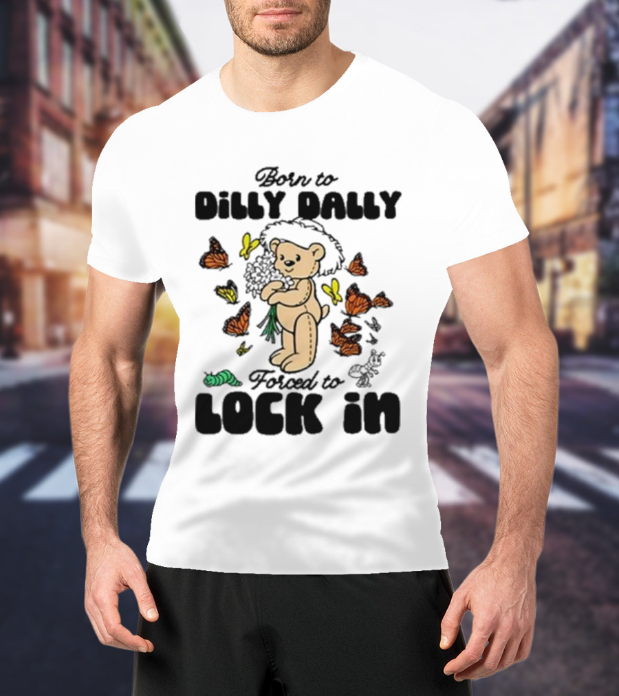 Born To Dilly Dally Forced To Lock In Butterfly Bear T-Shirt