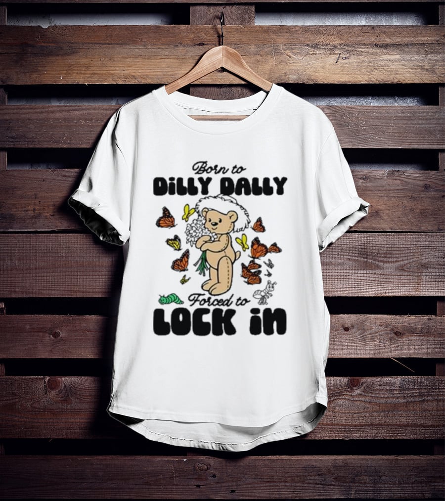 Born To Dilly Dally Forced To Lock In Butterfly Bear T-Shirt