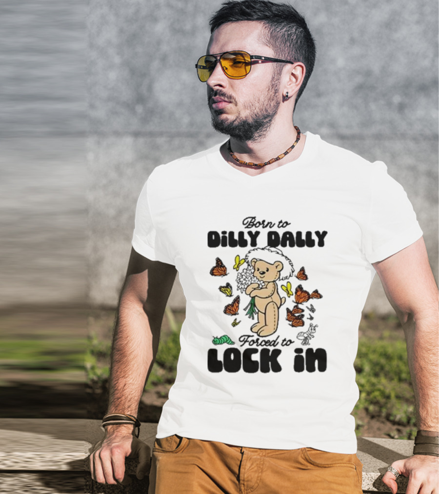 Born To Dilly Dally Forced To Lock In Butterfly Bear T-Shirt