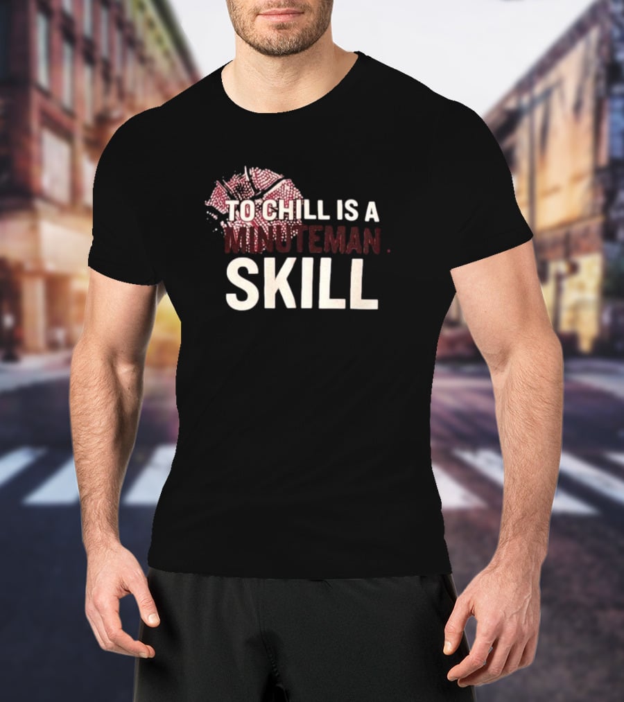 To Chill Is A Minuteman Skill Basketball Text With Broken Hoop T-Shirt