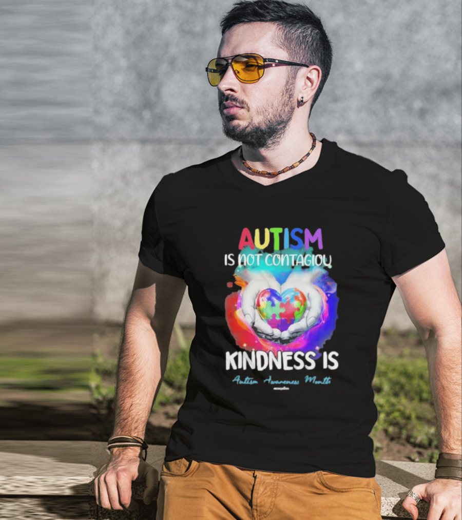 Autism Is Not Contagious Kindness Is Heart Hands Autism Awareness Month T-Shirt