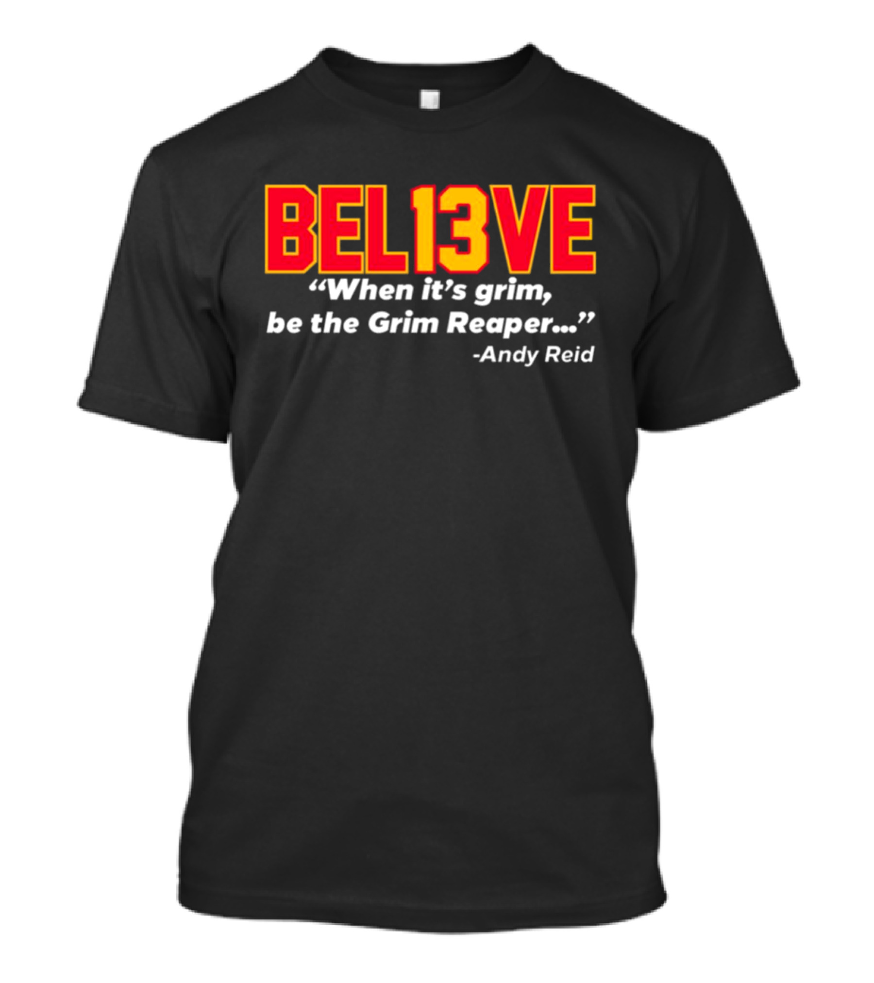 Bel13ve When It's Grim Be The Grim Reaper Andy Reid T-Shirt