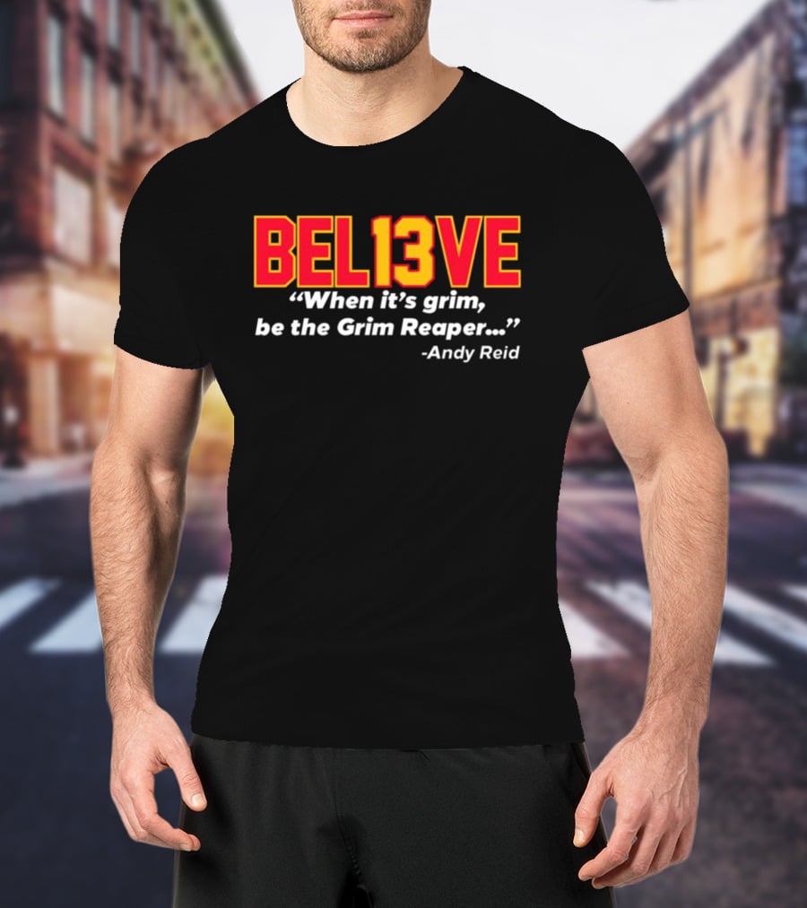 Bel13ve When It's Grim Be The Grim Reaper Andy Reid T-Shirt