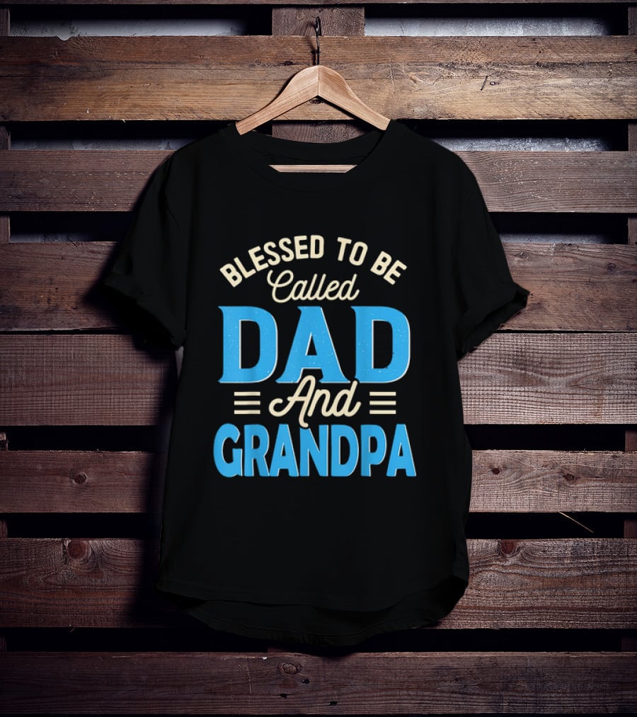Blessed To Be Called Dad And Grandpa Father's Day Grandpa T-Shirt