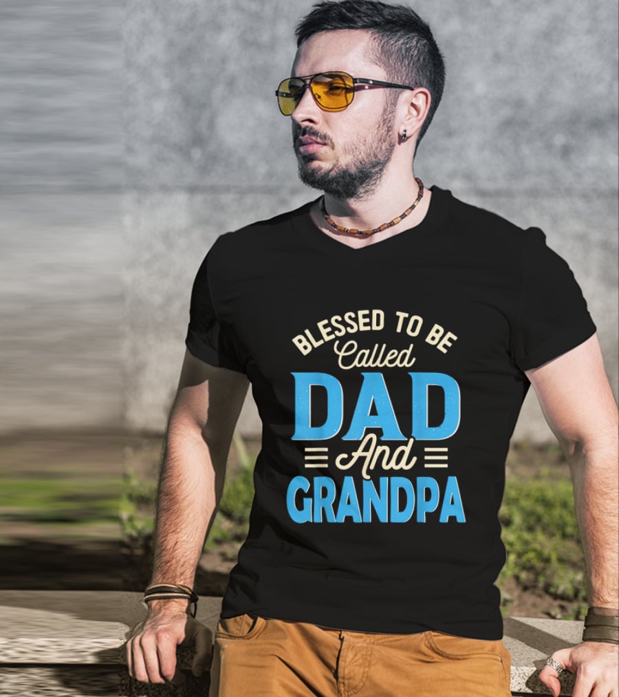 Blessed To Be Called Dad And Grandpa Father's Day Grandpa T-Shirt