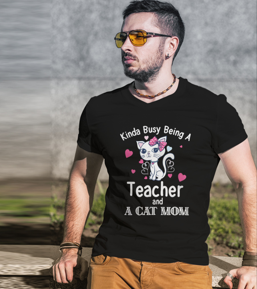 Kinda Busy Being A Teacher And A Cat Mom Cat Lovers Cute Heart T-Shirt