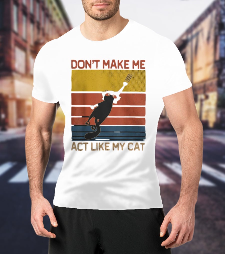 Don't Make Me Act Like My Cat Vintage Retro Style Cat Clawing Stripes T-Shirt