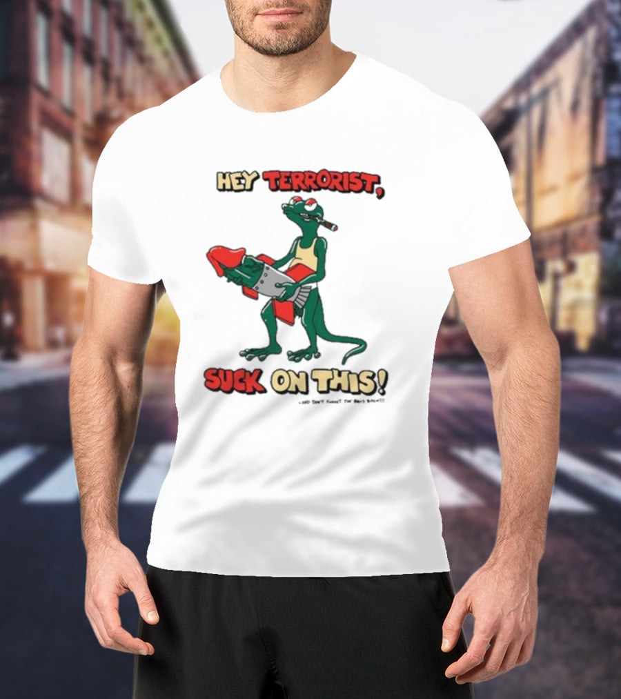 Hey Terrorist Suck On This T-Shirt