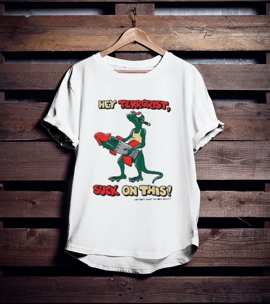 Hey Terrorist Suck On This T-Shirt