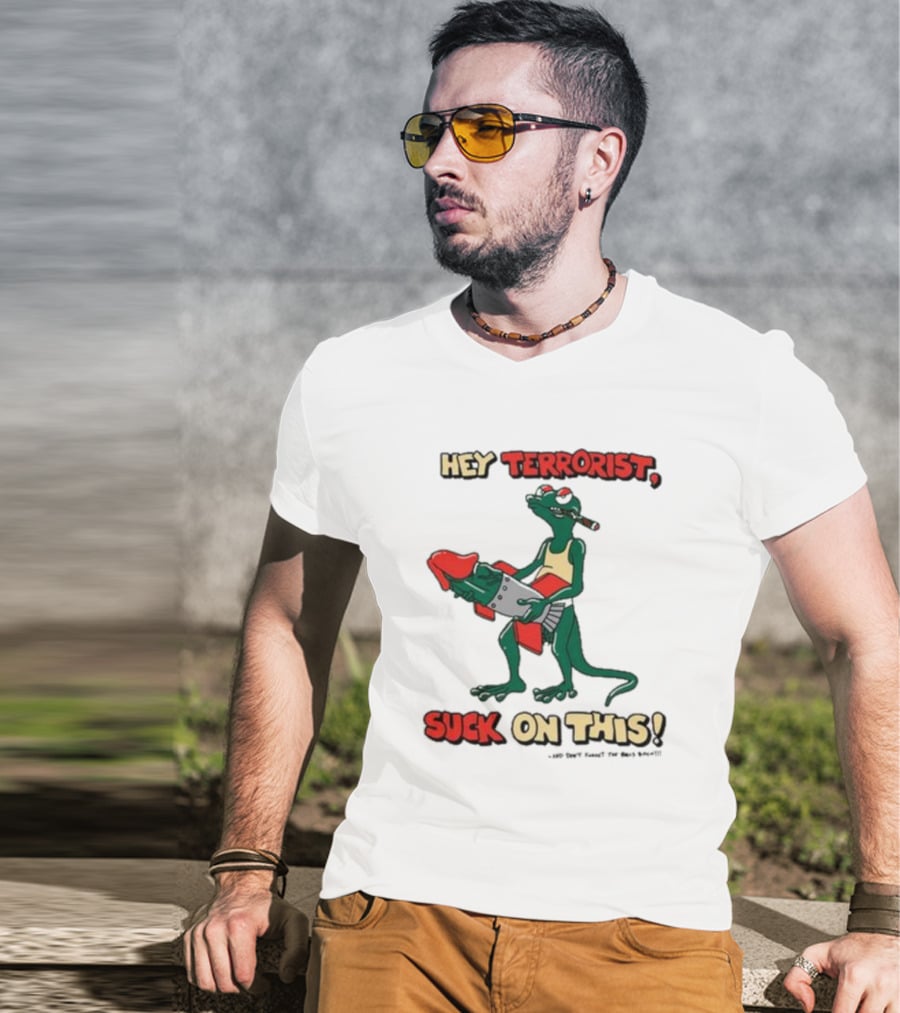 Hey Terrorist Suck On This T-Shirt