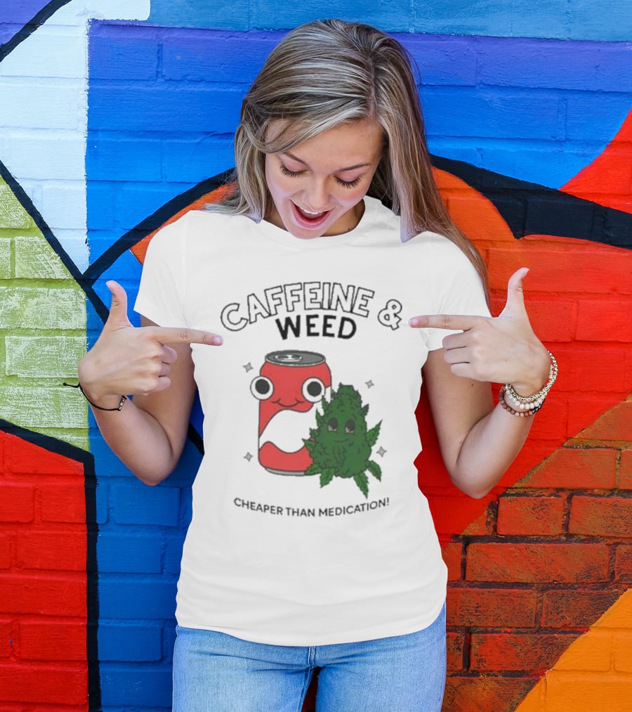 Caffeine And Weed Cheaper Than Medication Can And Leaf Character T-Shirt