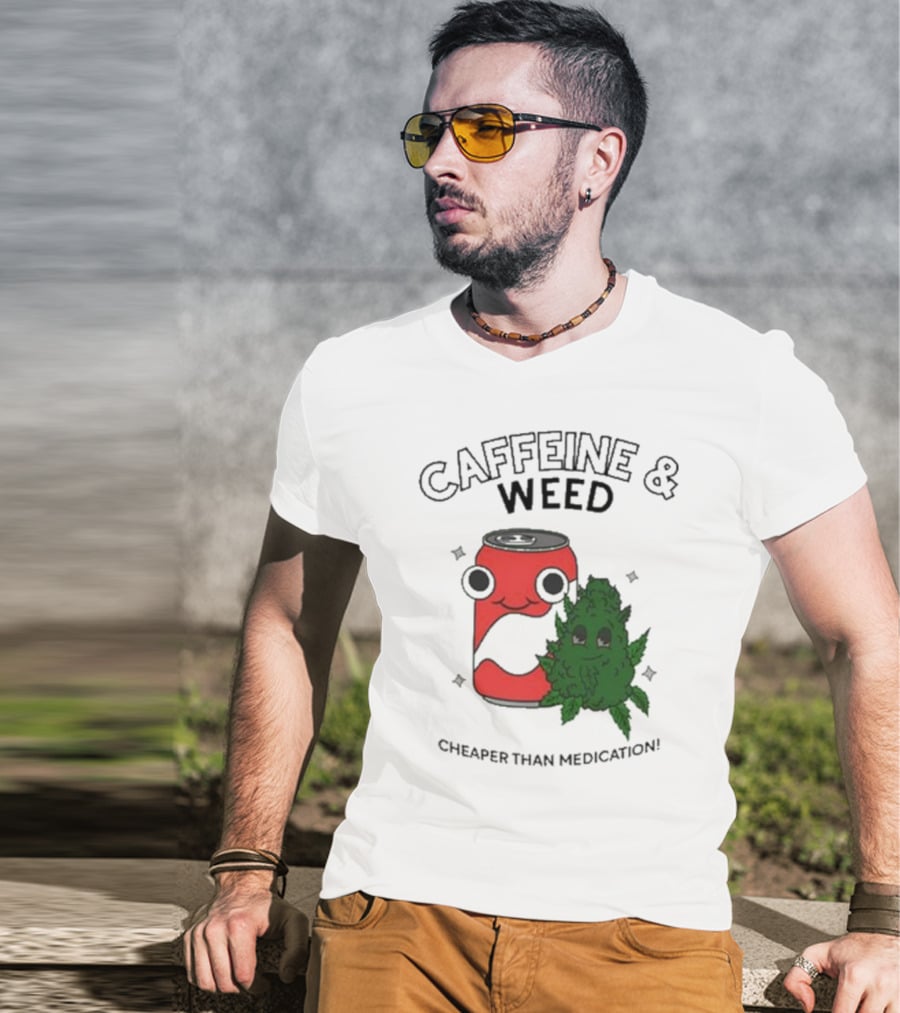 Caffeine And Weed Cheaper Than Medication Can And Leaf Character T-Shirt
