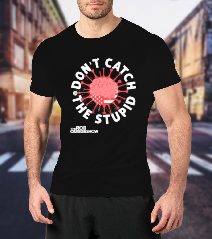Rob Carson Show Don’t Catch The Stupid Brain American Flag T-Shirt