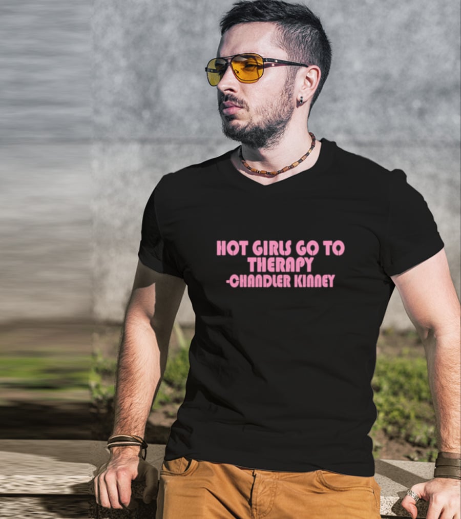 Hot Girls Go To Therapy Chandler Kinney T-Shirt
