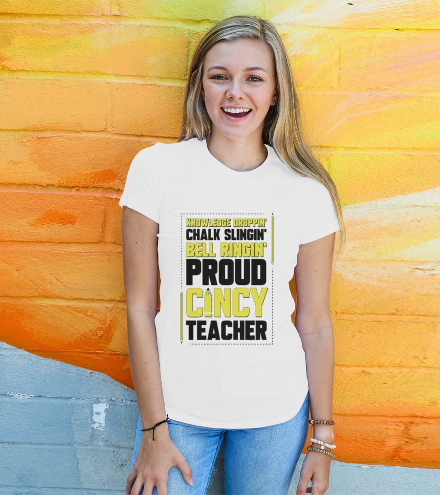 Knowledge Droppin Chalk Slingin Bell Ringin Proud Cincy Teacher T-Shirt