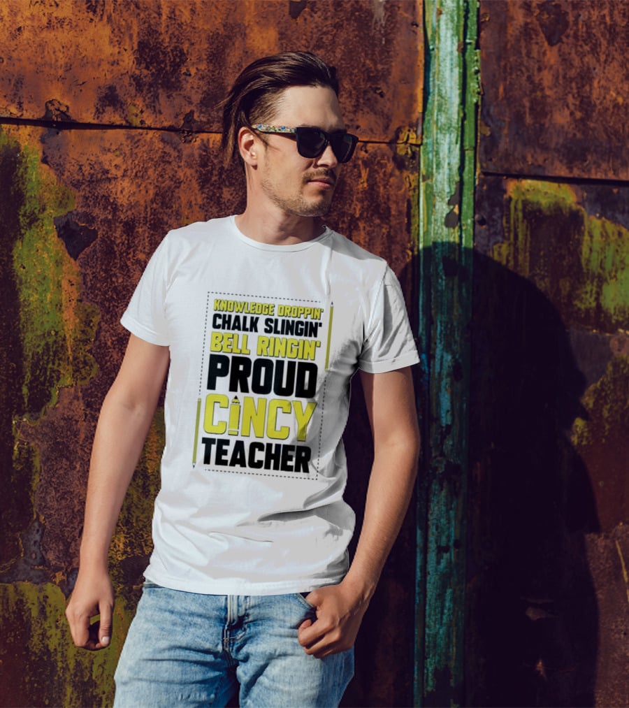 Knowledge Droppin Chalk Slingin Bell Ringin Proud Cincy Teacher T-Shirt