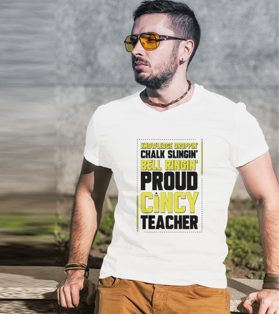 Knowledge Droppin Chalk Slingin Bell Ringin Proud Cincy Teacher T-Shirt