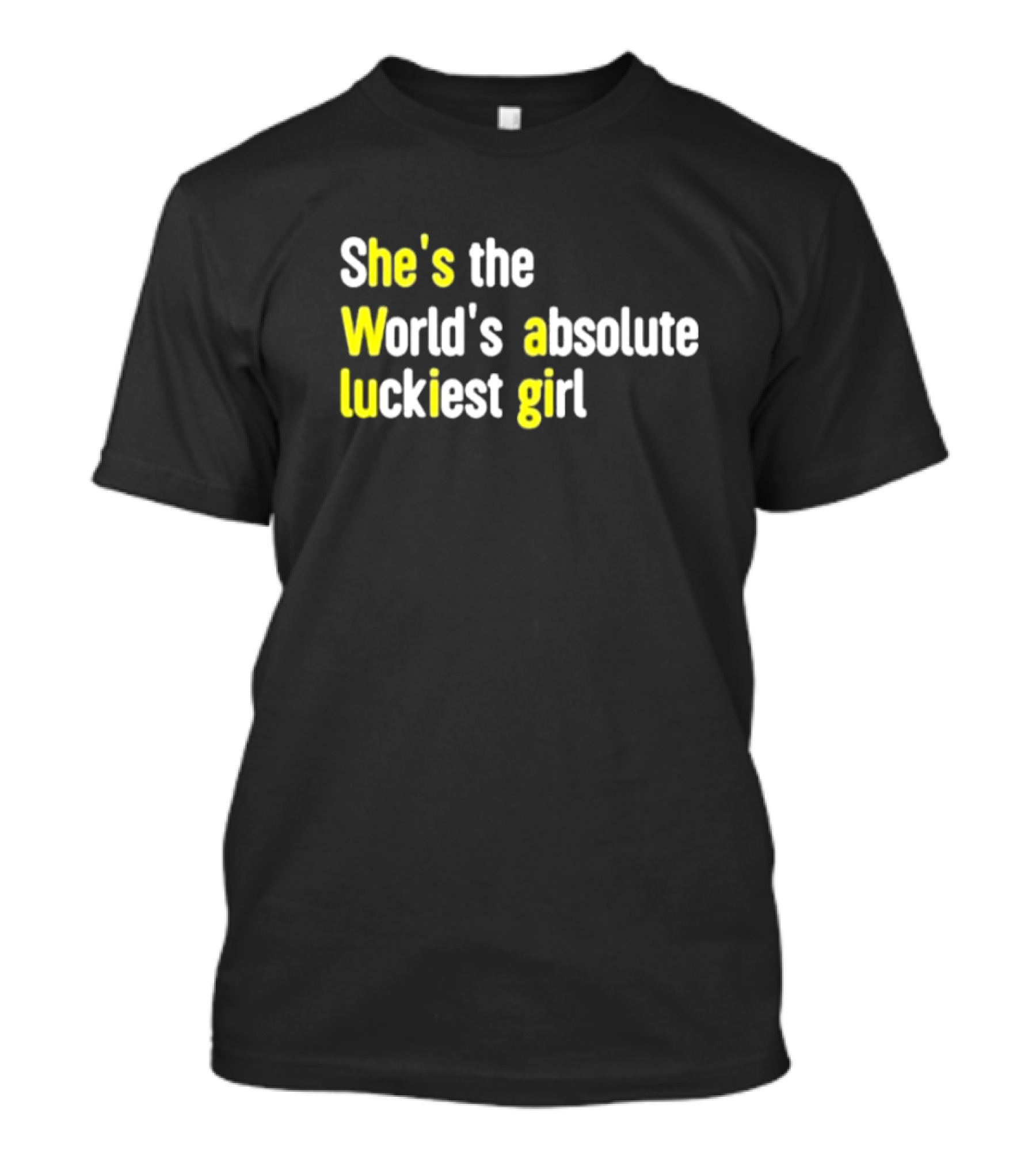 She's The World's Absolute Luckiest Girl T-Shirt
