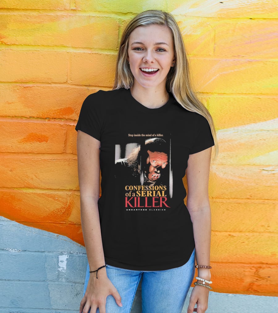Step Inside The Mind Of A Killer Confessions Of A Serial Killer Unearthed Classics T-Shirt