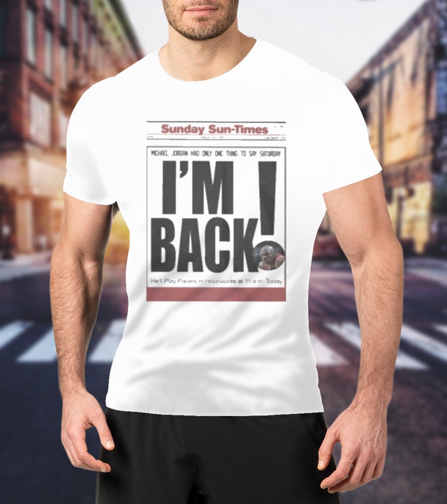 Sunday Sun Times Michael Jordan I'm Back 11 AM Today T-Shirt