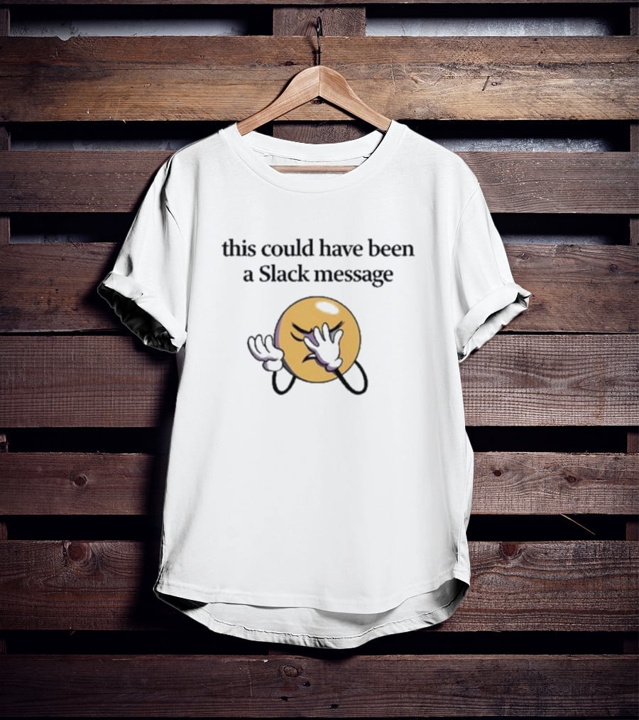 This Could Have Been A Slack Message Emoji Facepalm T-Shirt