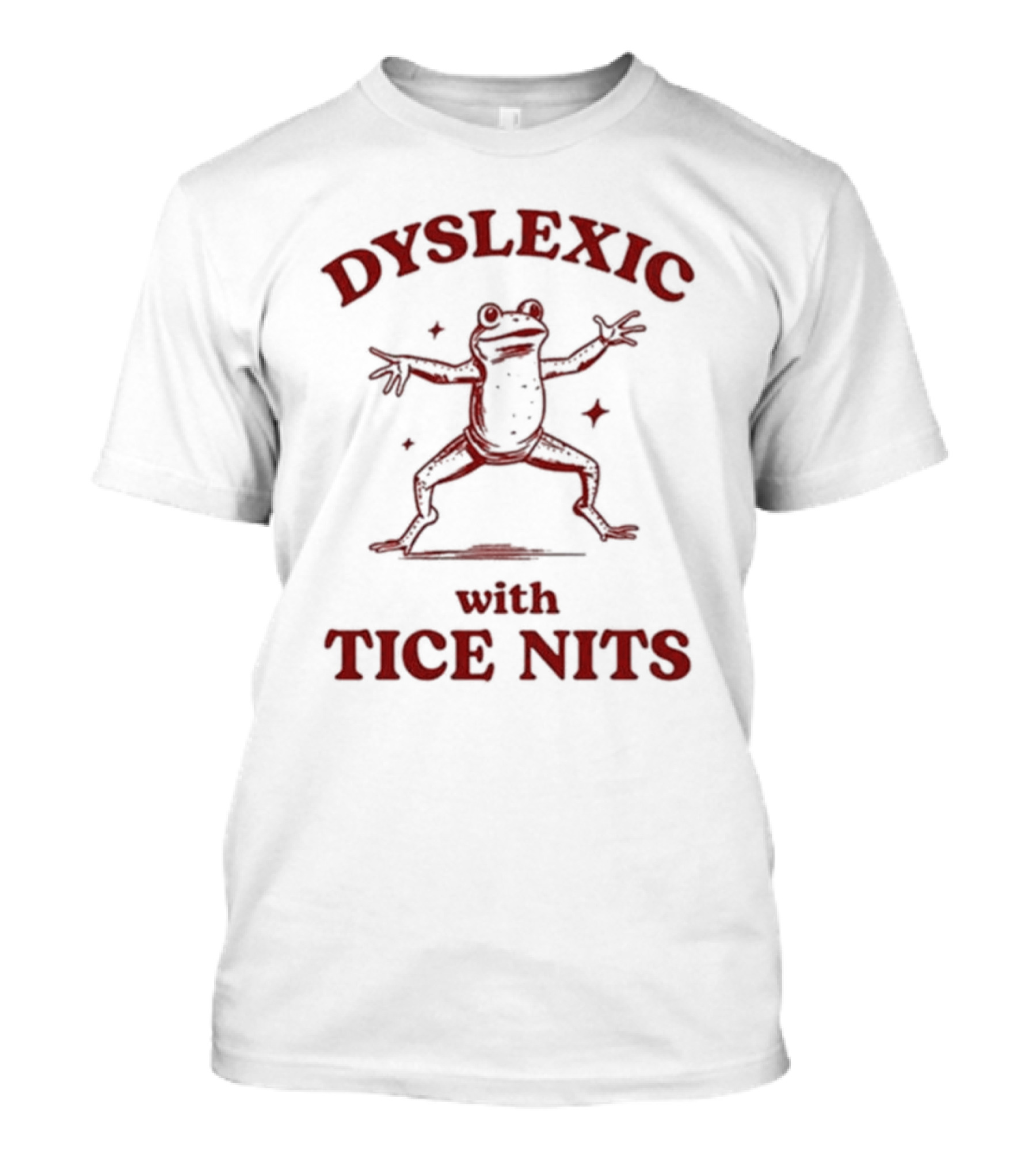 Dyslexic With Tice Nits Frog T-Shirt