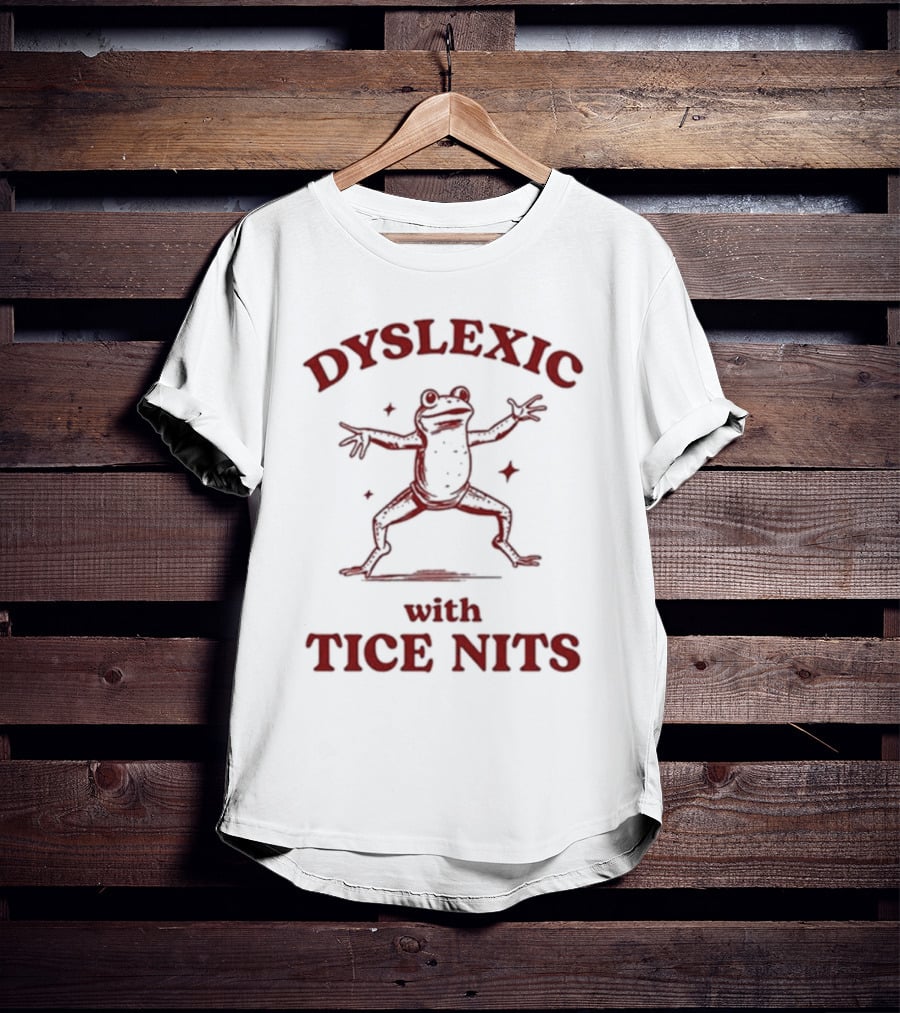 Dyslexic With Tice Nits Frog T-Shirt